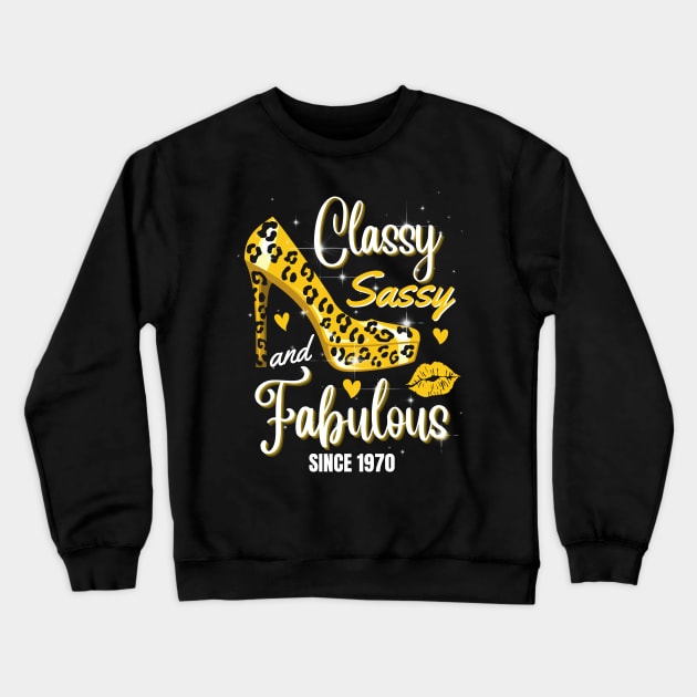 Classy Sassy And Fabulous Since 1970 Crewneck Sweatshirt by JustBeSatisfied